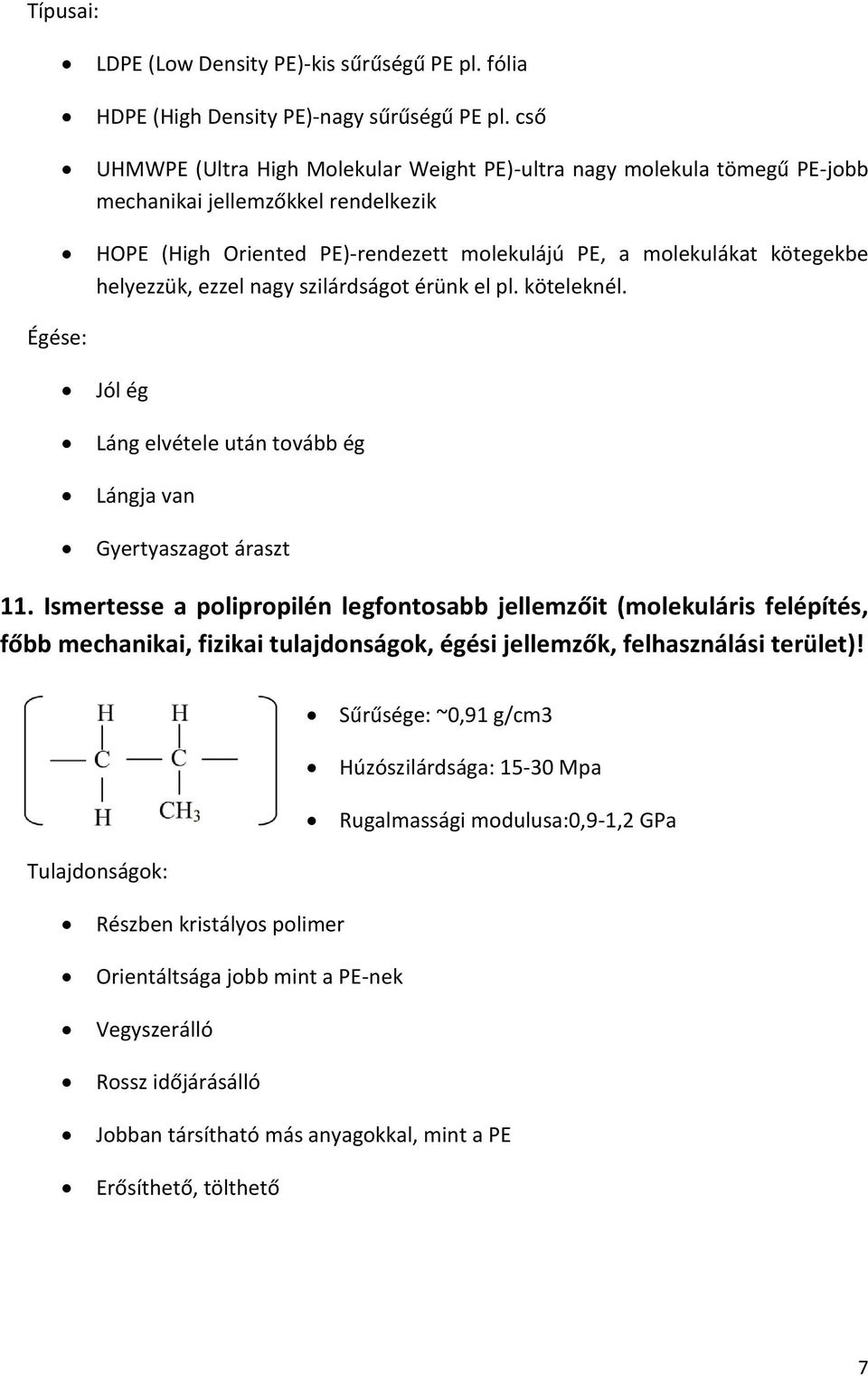 ezzel nagy szilárdságot érünk el pl. köteleknél. Égése: Jól ég Láng elvétele után tovább ég Lángja van Gyertyaszagot áraszt 11.