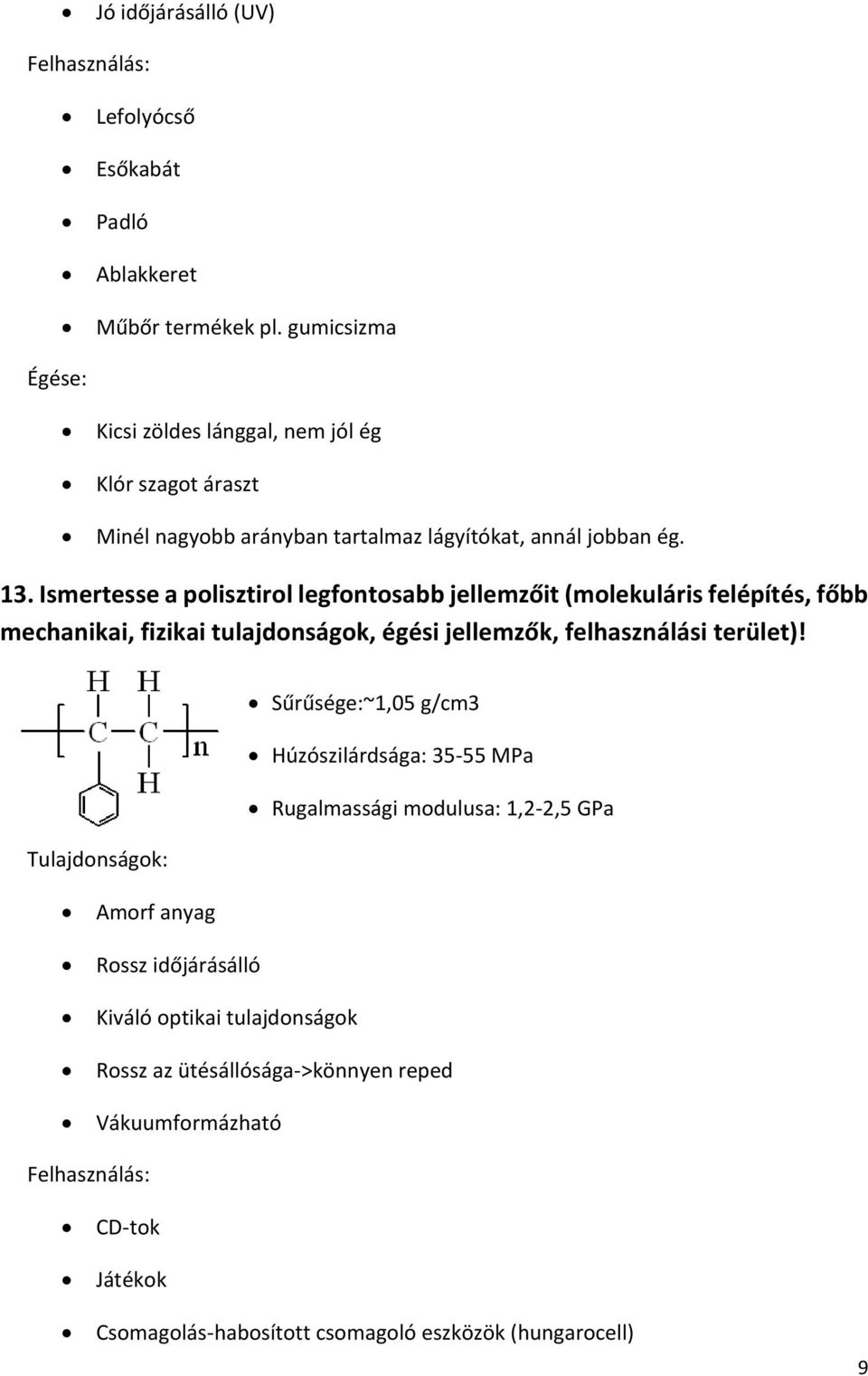 Ismertesse a polisztirol legfontosabb jellemzőit (molekuláris felépítés, főbb mechanikai, fizikai tulajdonságok, égési jellemzők, felhasználási terület)!