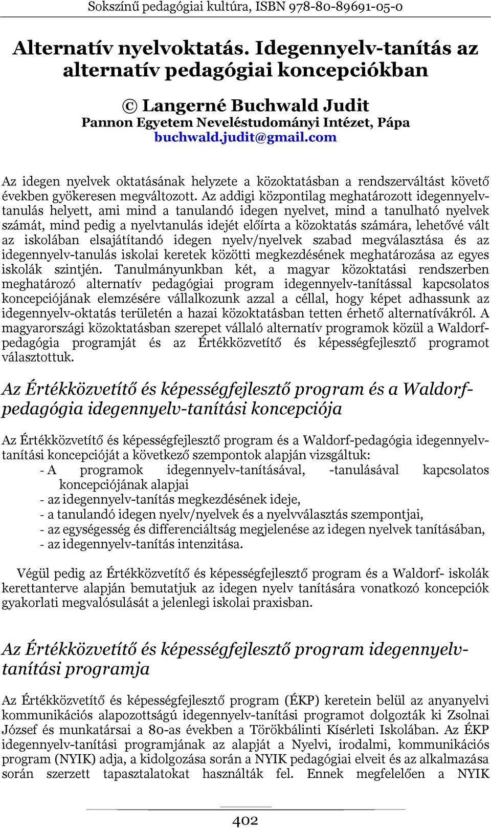 Az addigi központilag meghatározott idegennyelvtanulás helyett, ami mind a tanulandó idegen nyelvet, mind a tanulható nyelvek számát, mind pedig a nyelvtanulás idejét előírta a közoktatás számára,