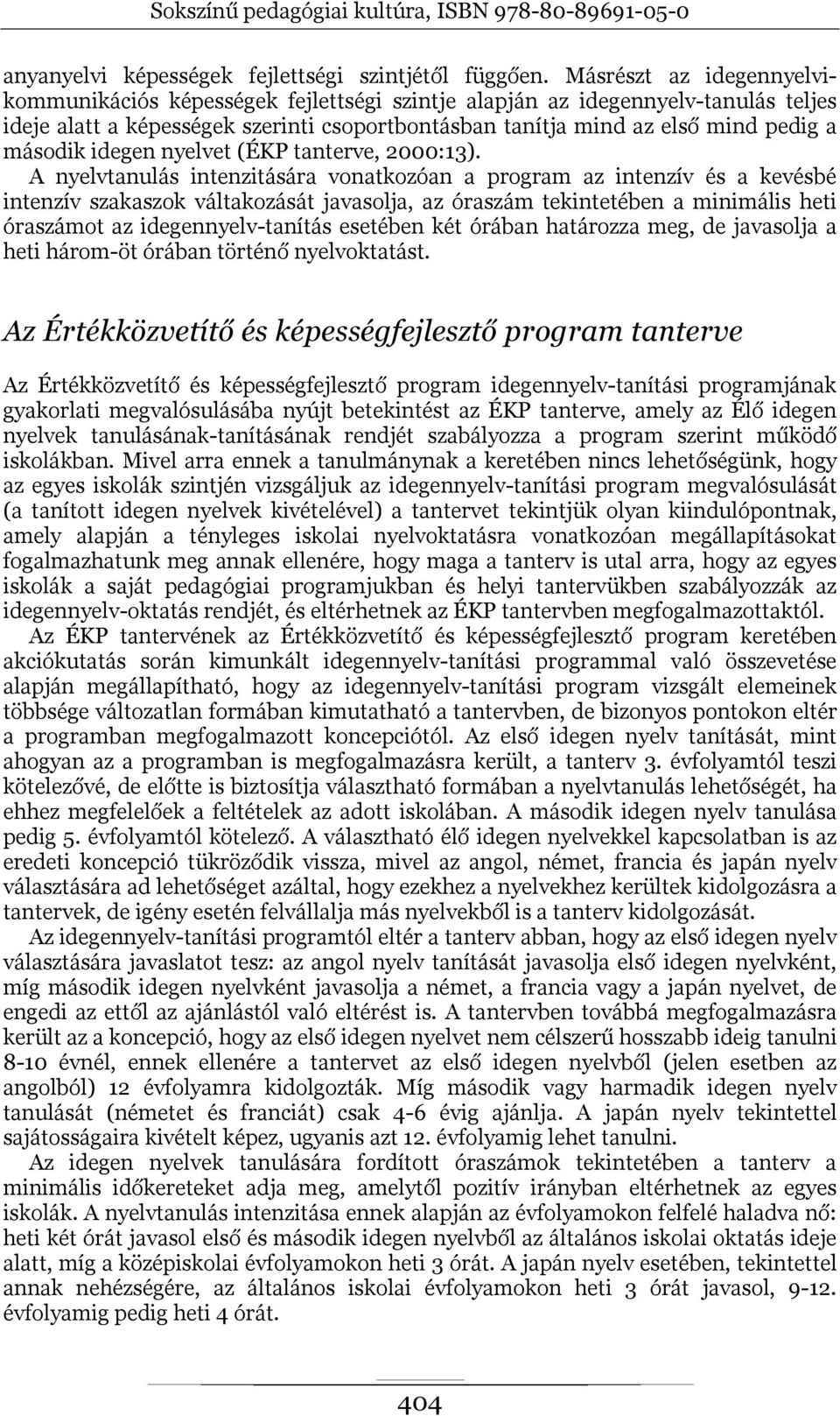 idegen nyelvet (ÉKP tanterve, 2000:13).