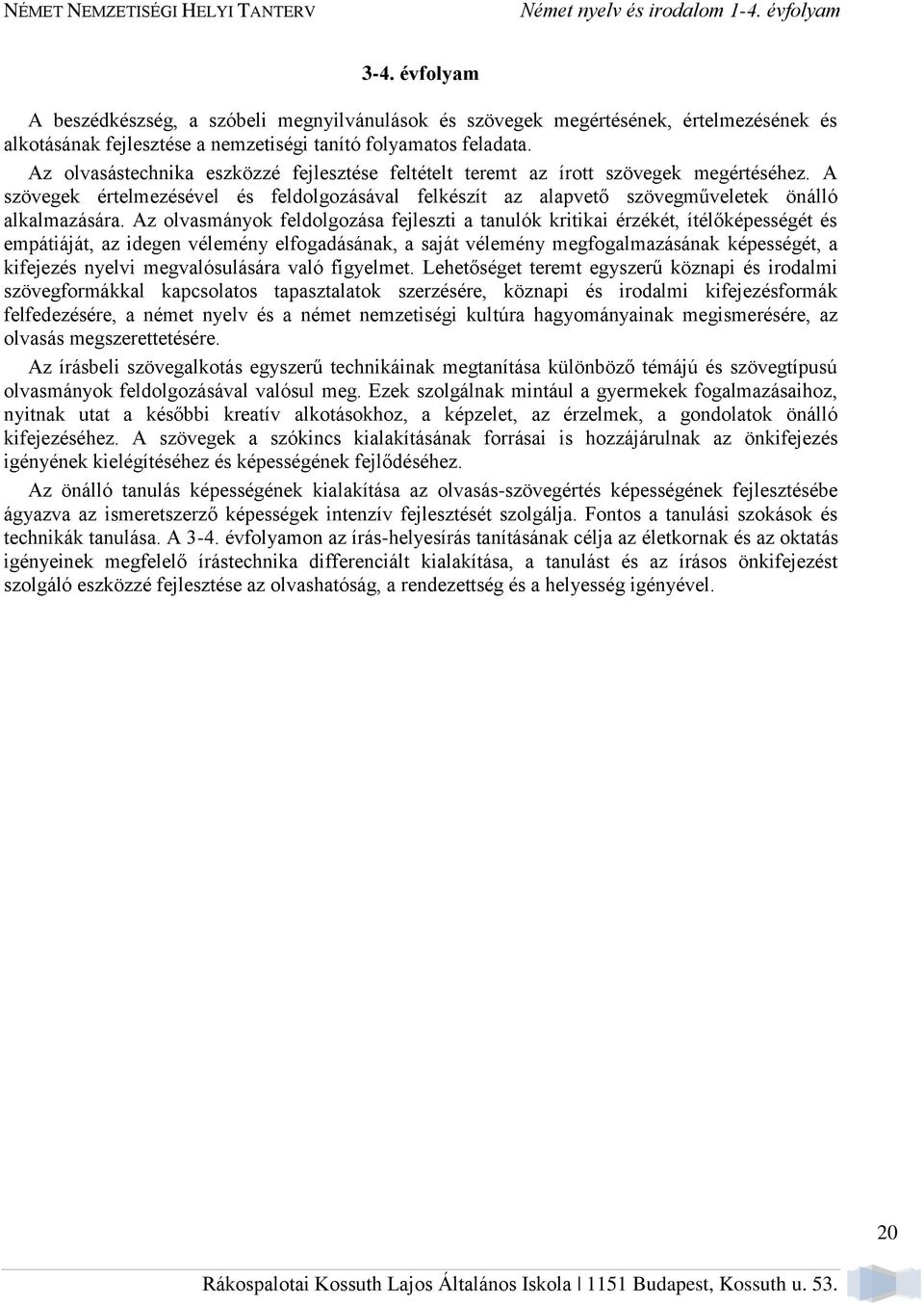 Az olvasástechnika eszközzé fejlesztése feltételt teremt az írott szövegek megértéséhez. A szövegek értelmezésével és feldolgozásával felkészít az alapvető szövegműveletek önálló alkalmazására.