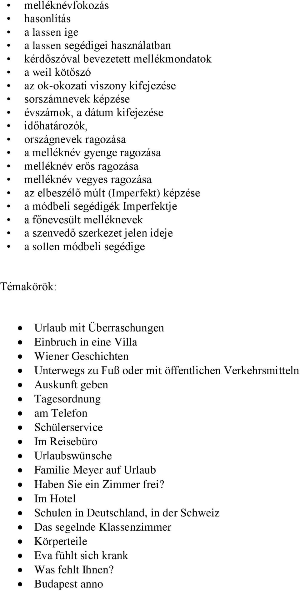 főnevesült melléknevek a szenvedő szerkezet jelen ideje a sollen módbeli segédige Urlaub mit Überraschungen Einbruch in eine Villa Wiener Geschichten Unterwegs zu Fuß oder mit öffentlichen