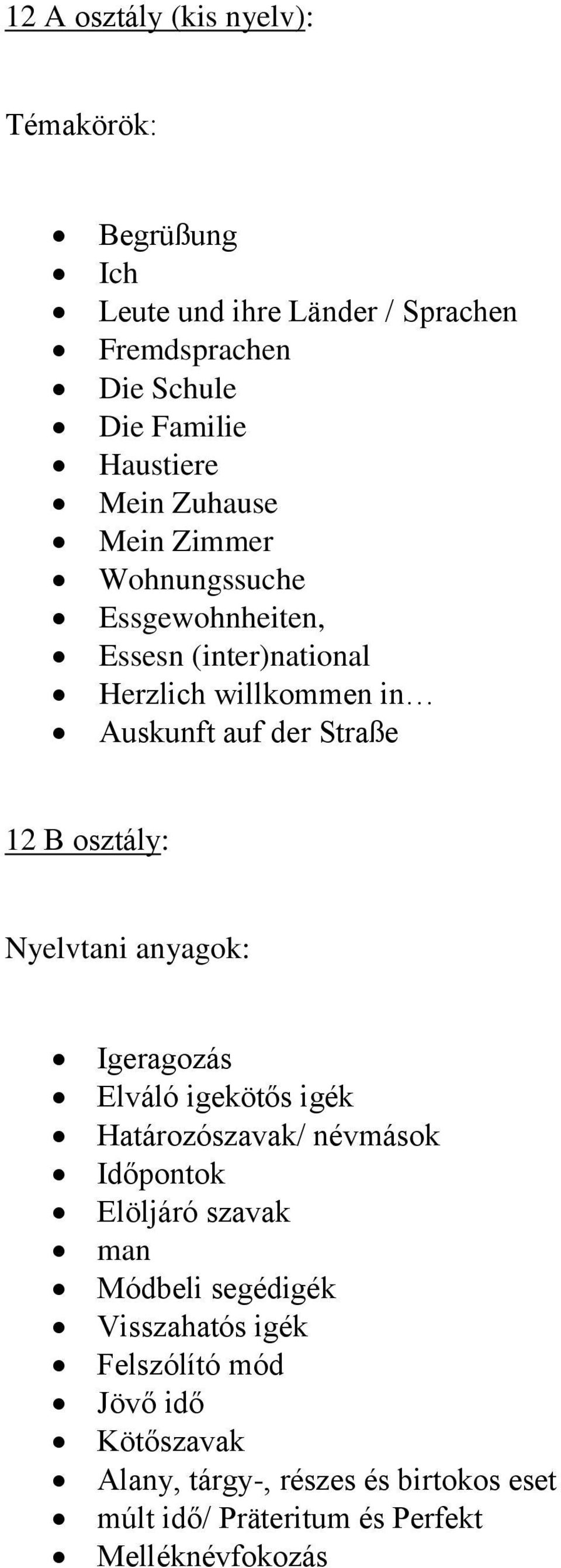 osztály: Igeragozás Elváló igekötős igék Határozószavak/ névmások Időpontok Elöljáró szavak man Módbeli segédigék Visszahatós