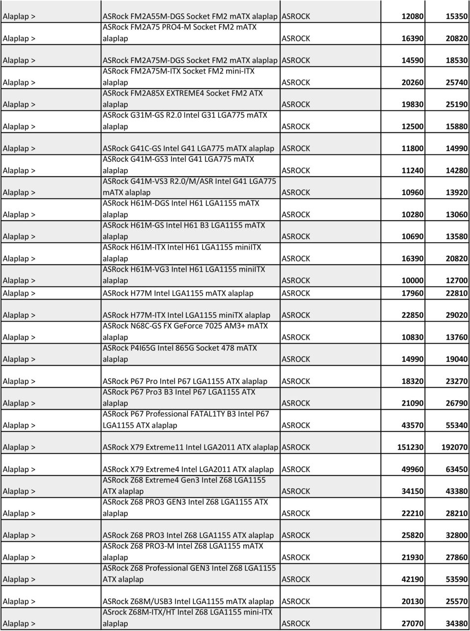 0 Intel G31 LGA775 matx alaplap ASROCK 12500 15880 Alaplap > ASRock G41C-GS Intel G41 LGA775 matx alaplap ASROCK 11800 14990 Alaplap > ASRock G41M-GS3 Intel G41 LGA775 matx alaplap ASROCK 11240 14280