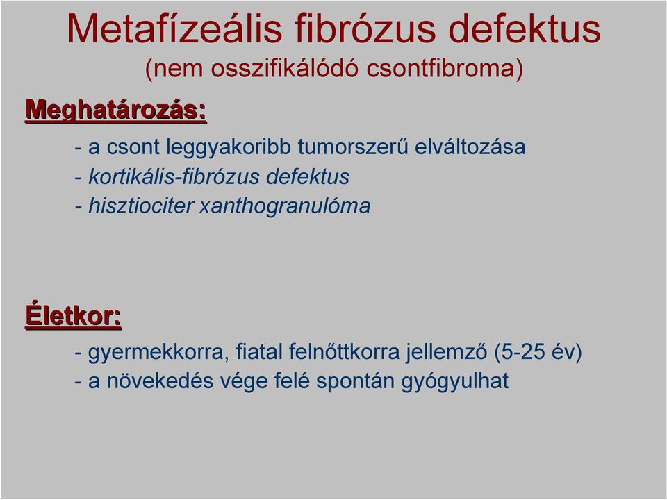 kortikális-fibrózus defektus - hisztiociter xanthogranulóma Életkor: -