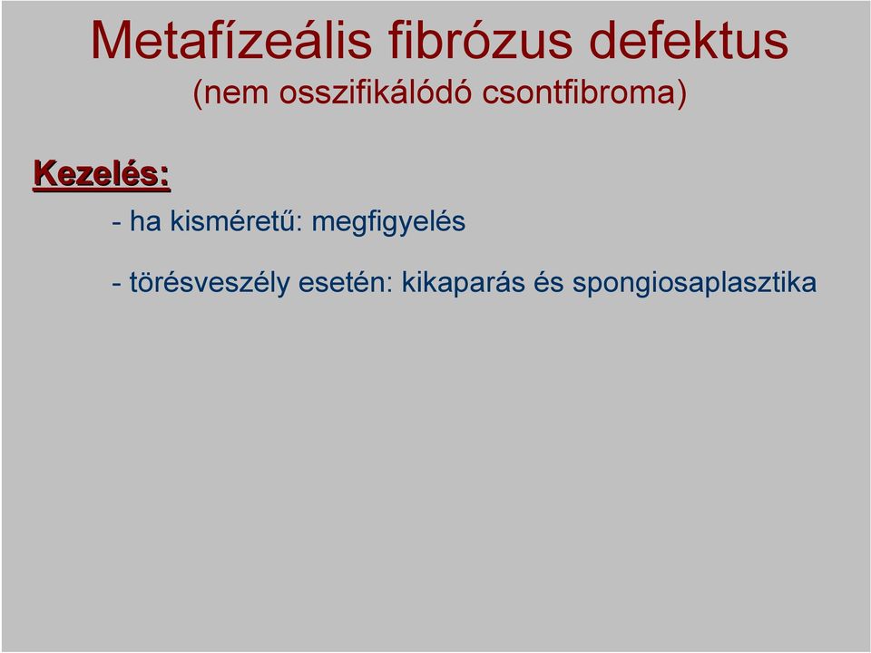 ha kisméretű: megfigyelés -