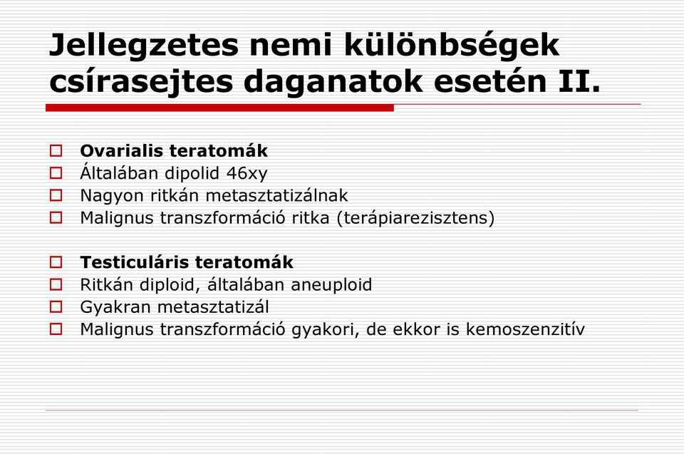 Malignus transzformáció ritka (terápiarezisztens) Testiculáris teratomák Ritkán