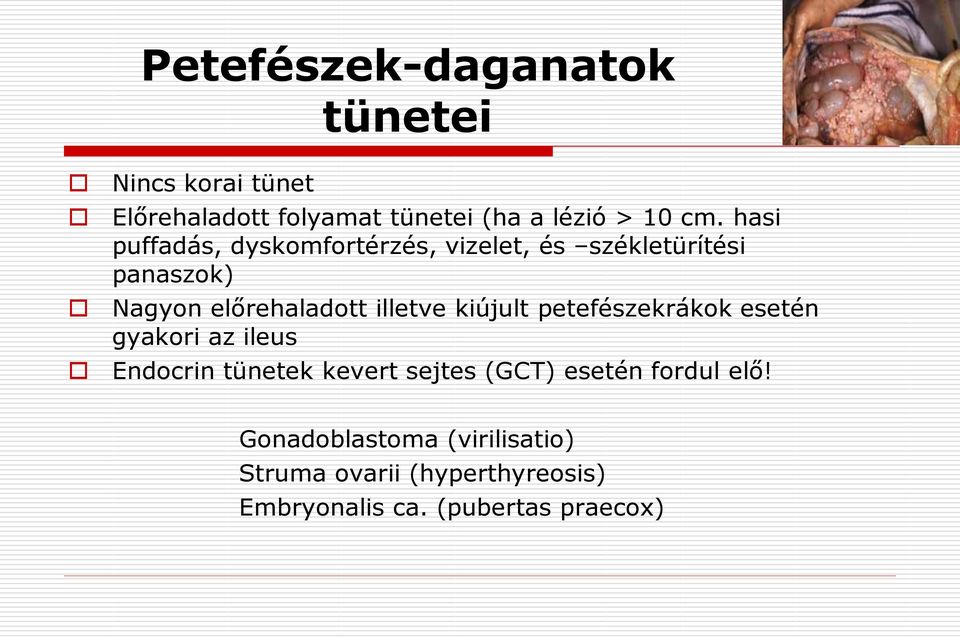 kiújult petefészekrákok esetén gyakori az ileus Endocrin tünetek kevert sejtes (GCT) esetén fordul