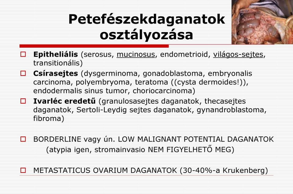 )), endodermalis sinus tumor, choriocarcinoma) Ivarléc eredetű (granulosasejtes daganatok, thecasejtes daganatok, Sertoli-Leydig sejtes