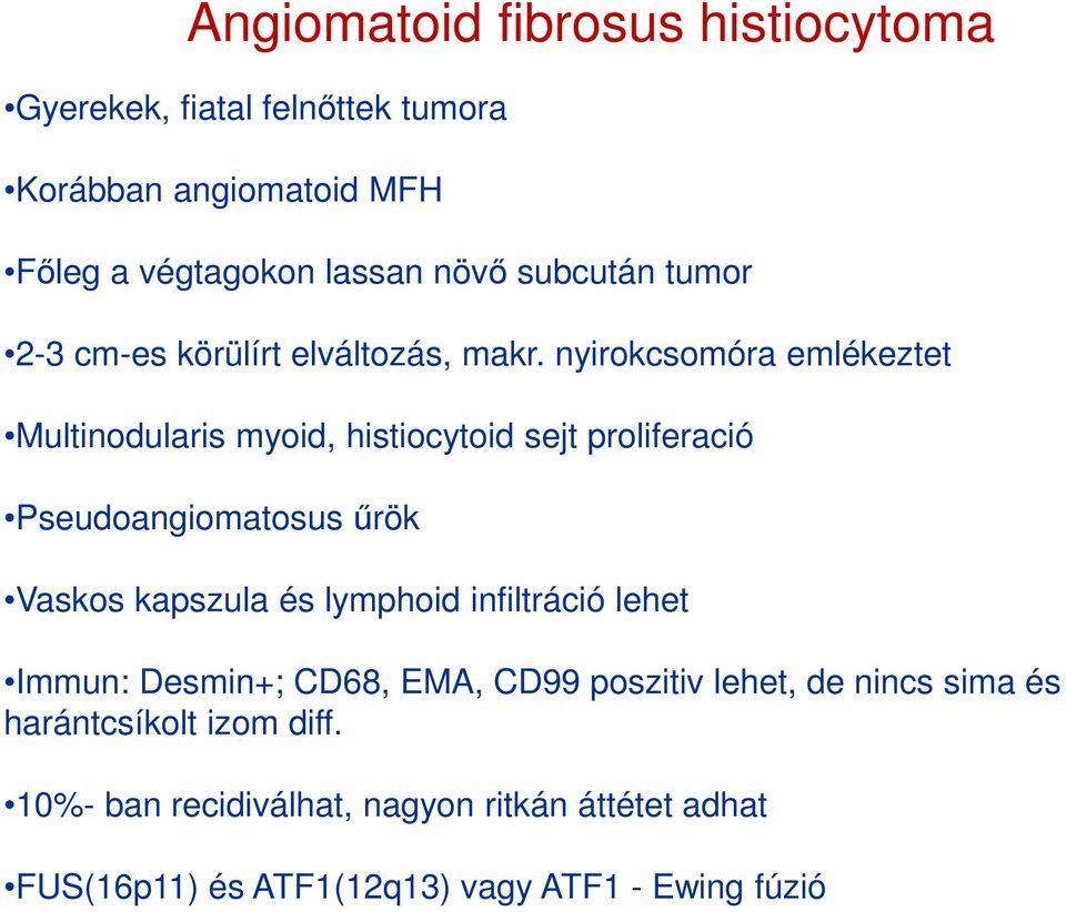 nyirokcsomóra emlékeztet Multinodularis myoid, histiocytoid sejt proliferació Pseudoangiomatosus űrök Vaskos kapszula és