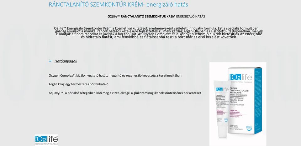 Ezt a speciális formulában gazdag emulziót a mimikai ráncok hatásos kezelésére fejlesztették ki, mely gazdag Argán Olajban és Tisztított Rizs Kivonatban, melyek kisimítják a finom ráncokat és