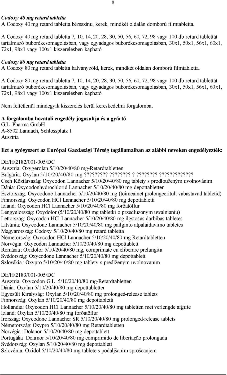 domború filmtabletta. A Codoxy 80 mg retard tabletta 7, 10, 14, 20, 28, 30, 50, 56, 60, 72, 98 vagy 100 db retard tablettát Nem feltétlenül mindegyik kiszerelés kerül kereskedelmi forgalomba.