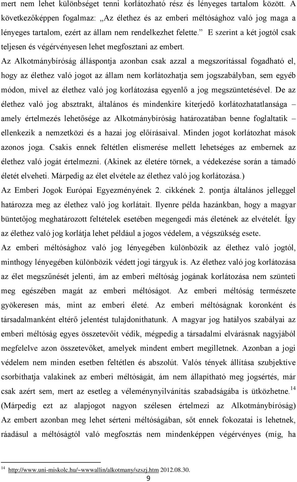 E szerint a két jogtól csak teljesen és végérvényesen lehet megfosztani az embert.