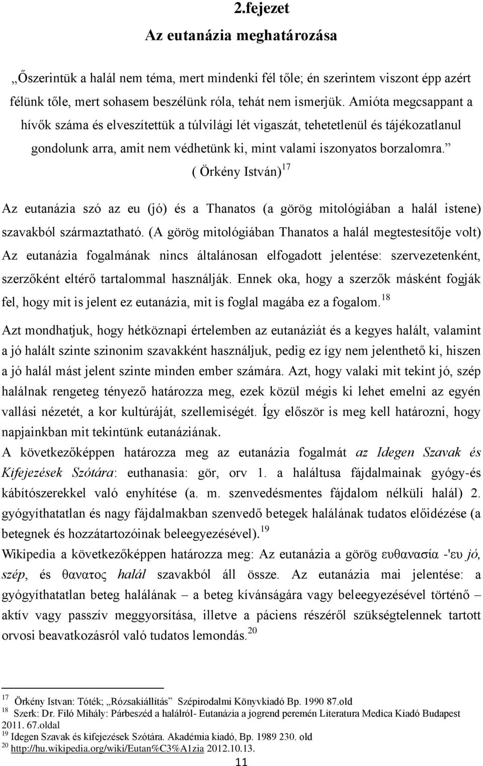 ( Örkény István) 17 Az eutanázia szó az eu (jó) és a Thanatos (a görög mitológiában a halál istene) szavakból származtatható.