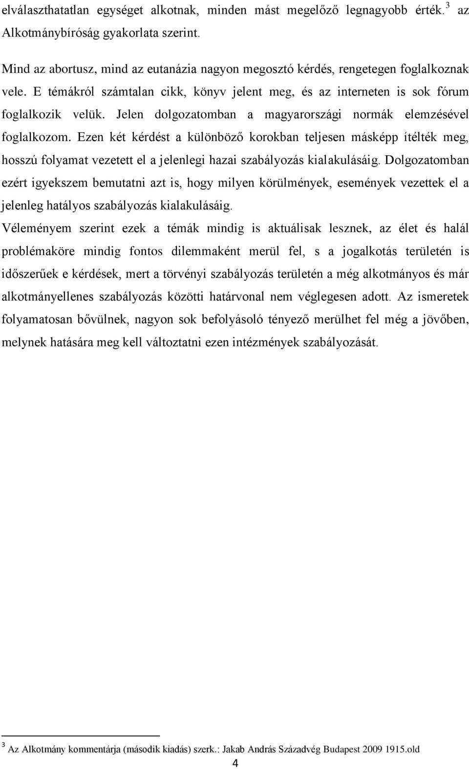 Jelen dolgozatomban a magyarországi normák elemzésével foglalkozom.
