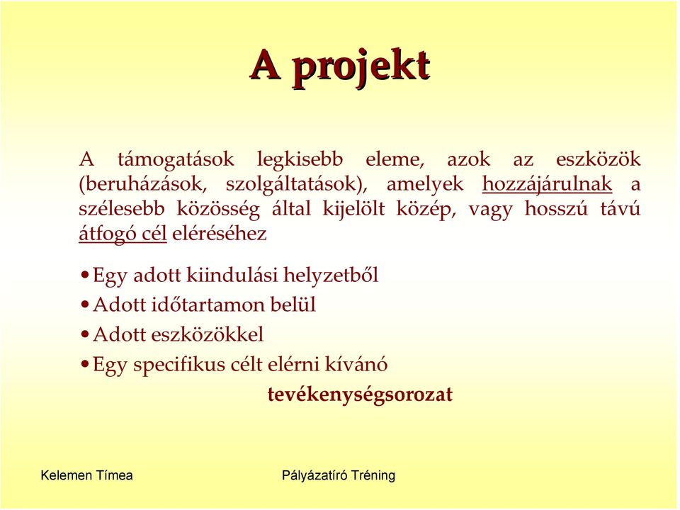 közép, vagy hosszú távú átfogó cél eléréséhez Egy adott kiindulási helyzetből