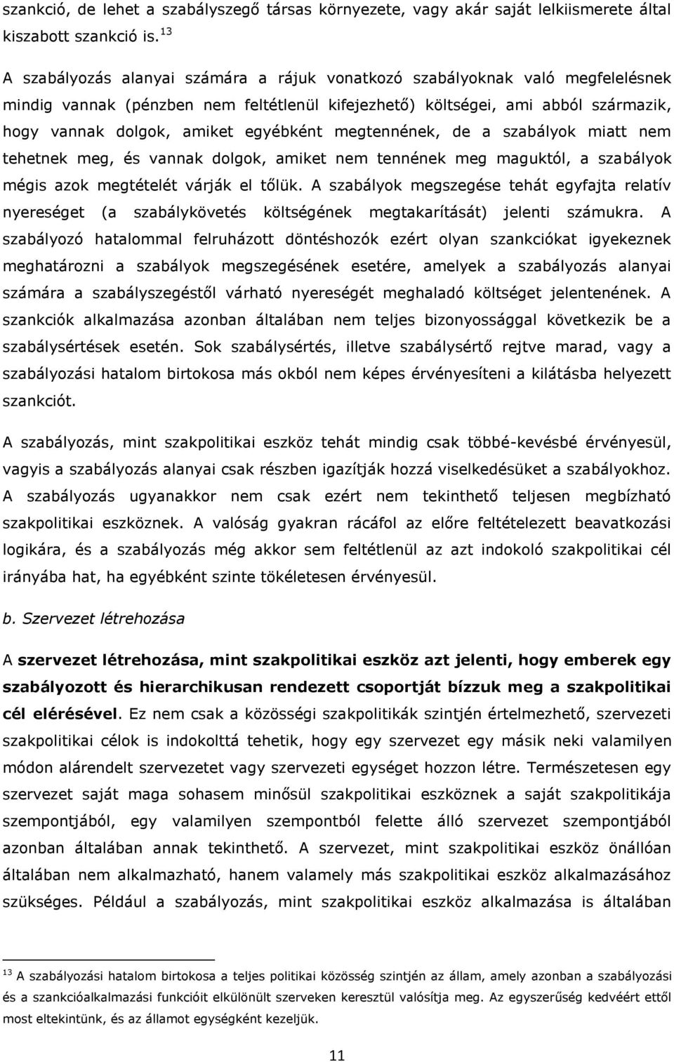 megtennének, de a szabályk miatt nem tehetnek meg, és vannak dlgk, amiket nem tennének meg maguktól, a szabályk mégis azk megtételét várják el tőlük.