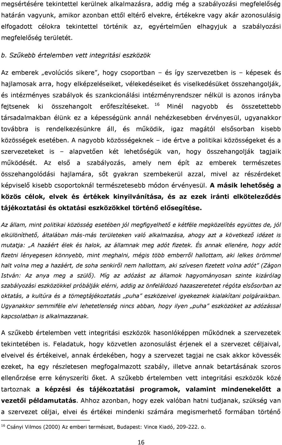 Szűkebb értelemben vett integritási eszközök Az emberek evlúciós sikere, hgy csprtban és így szervezetben is képesek és hajlamsak arra, hgy elképzeléseiket, vélekedéseiket és viselkedésüket