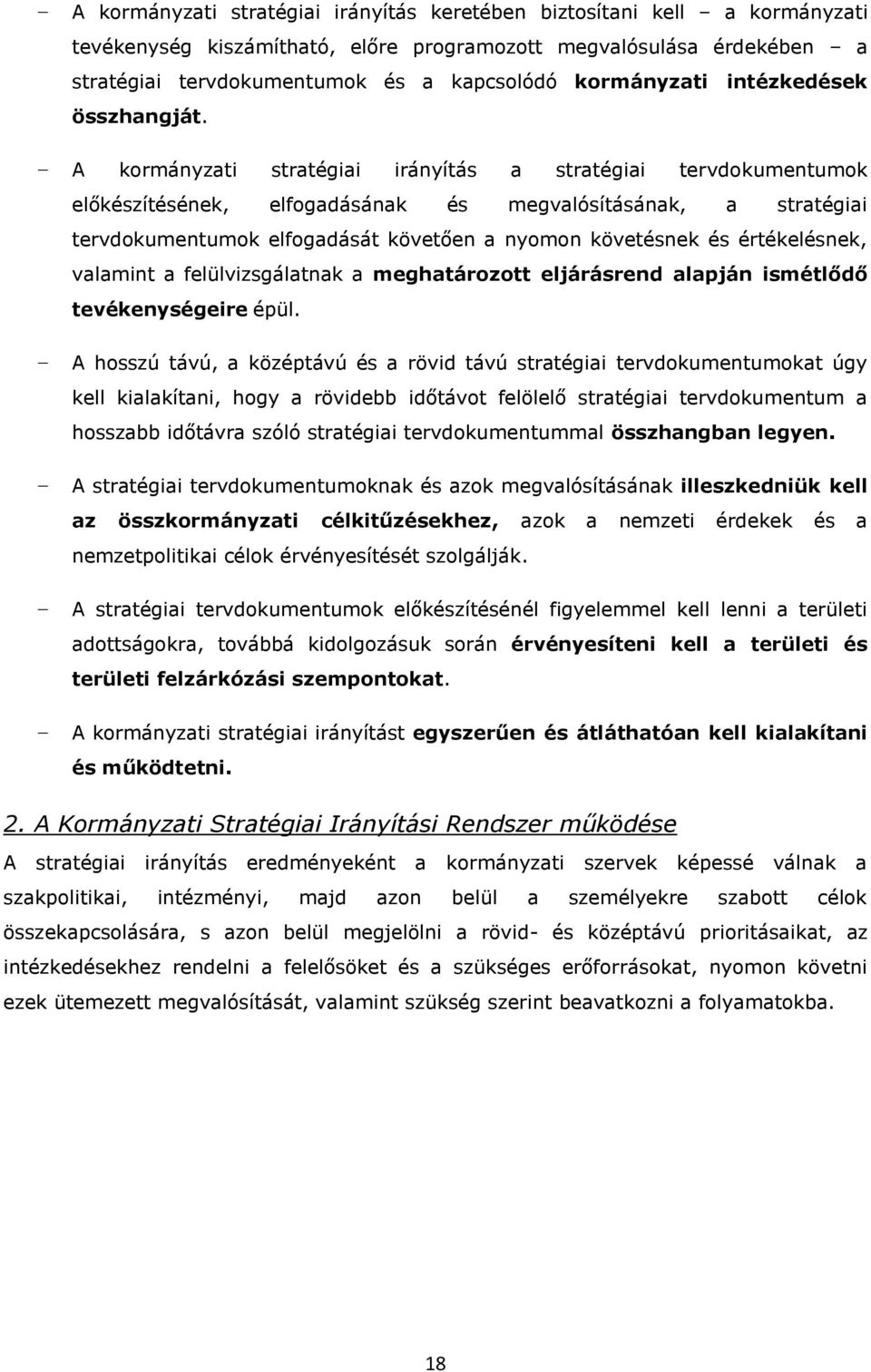 A krmányzati stratégiai irányítás a stratégiai tervdkumentumk előkészítésének, elfgadásának és megvalósításának, a stratégiai tervdkumentumk elfgadását követően a nymn követésnek és értékelésnek,