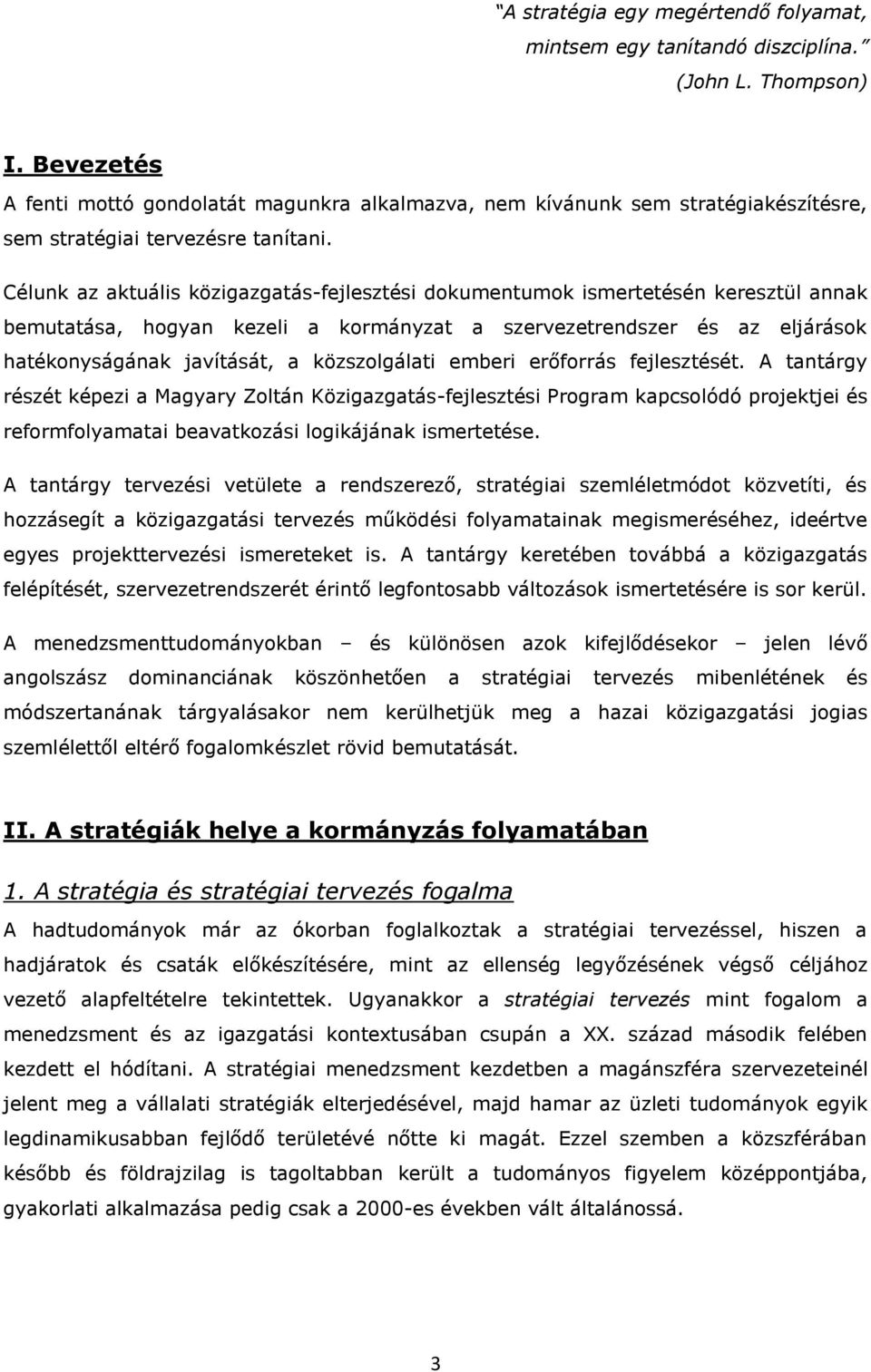 Célunk az aktuális közigazgatás-fejlesztési dkumentumk ismertetésén keresztül annak bemutatása, hgyan kezeli a krmányzat a szervezetrendszer és az eljárásk hatéknyságának javítását, a közszlgálati