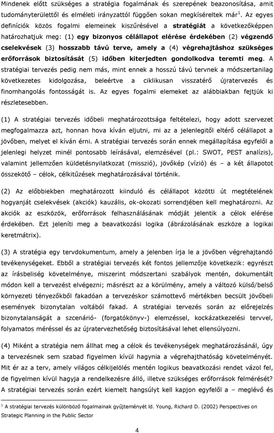 amely a (4) végrehajtáshz szükséges erőfrrásk biztsítását (5) időben kiterjedten gndlkdva teremti meg.