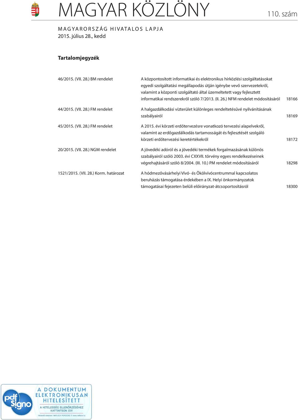 ) BM rendelet A központosított informatikai és elektronikus hírközlési szolgáltatásokat egyedi szolgáltatási megállapodás útján igénybe vevő szervezetekről, valamint a központi szolgáltató által