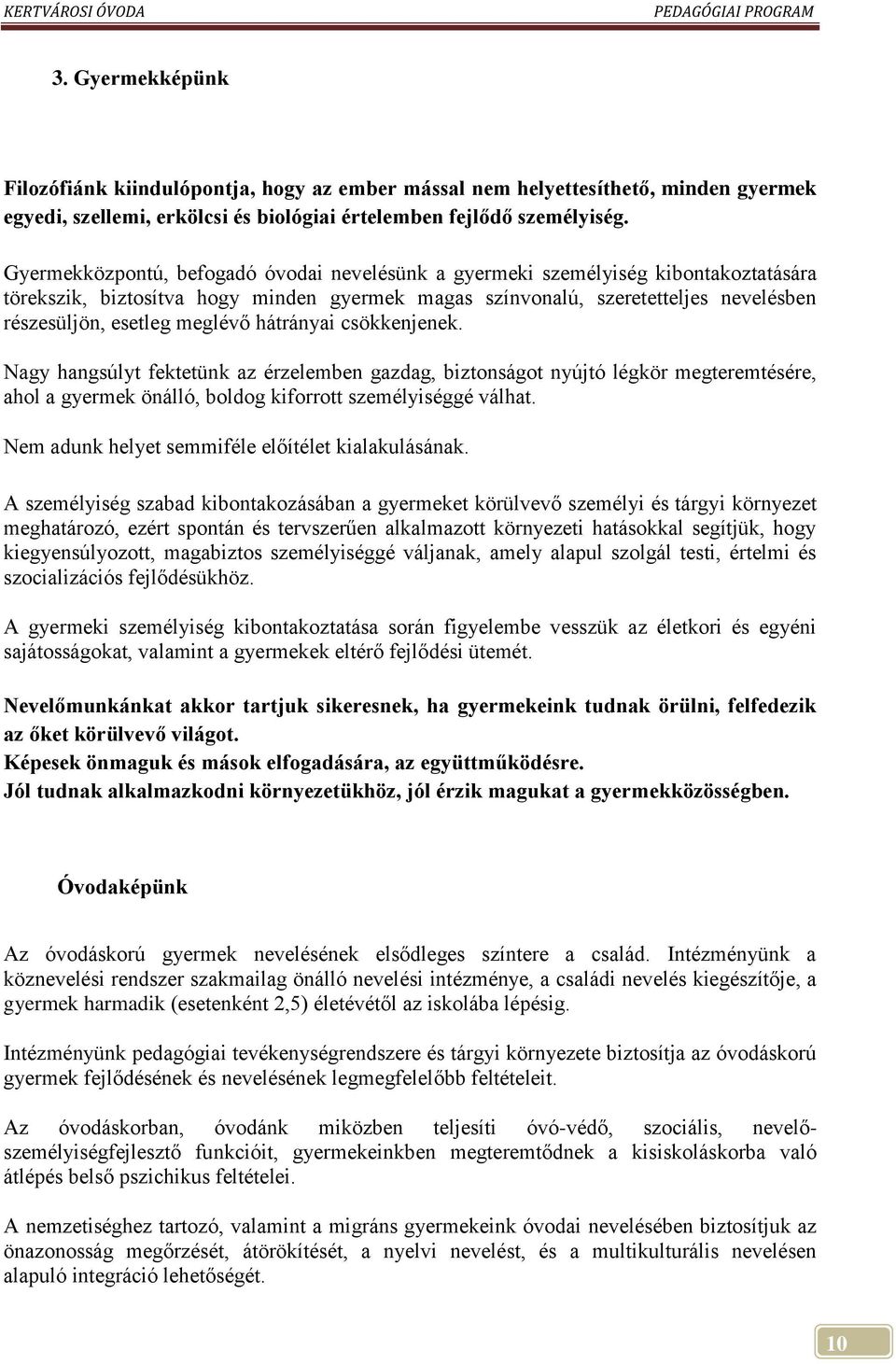 meglévő hátrányai csökkenjenek. Nagy hangsúlyt fektetünk az érzelemben gazdag, biztonságot nyújtó légkör megteremtésére, ahol a gyermek önálló, boldog kiforrott személyiséggé válhat.