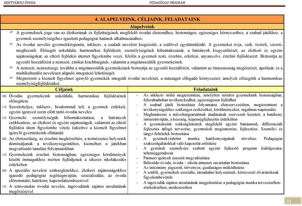 A gyermeket óvja, védi, tiszteli, szereti, megbecsüli.