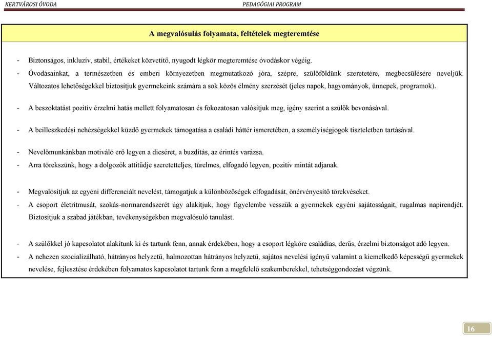 Változatos lehetőségekkel biztosítjuk gyermekeink számára a sok közös élmény szerzését (jeles napok, hagyományok, ünnepek, programok).