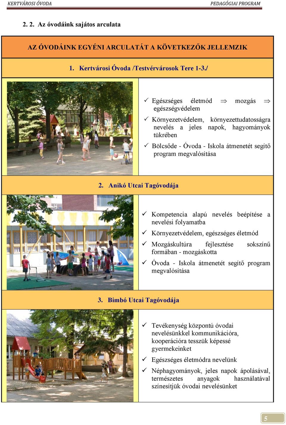 Anikó Utcai Tagóvodája Kompetencia alapú nevelés beépítése a nevelési folyamatba Környezetvédelem, egészséges életmód Mozgáskultúra fejlesztése sokszínű formában - mozgáskotta Óvoda - Iskola