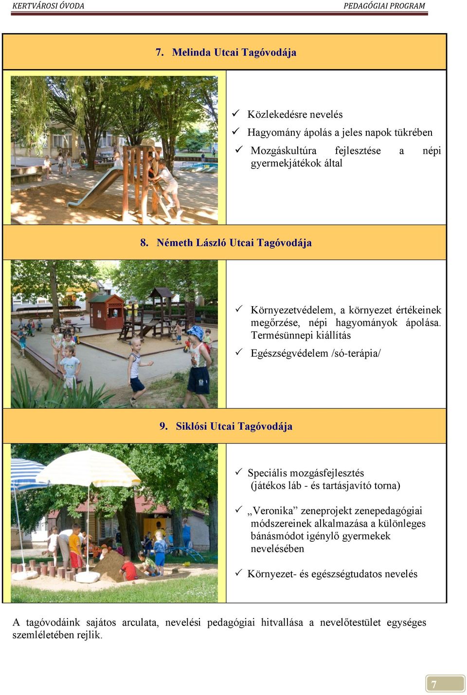 Siklósi Utcai Tagóvodája Speciális mozgásfejlesztés (játékos láb - és tartásjavító torna) Veronika zeneprojekt zenepedagógiai módszereinek alkalmazása a különleges