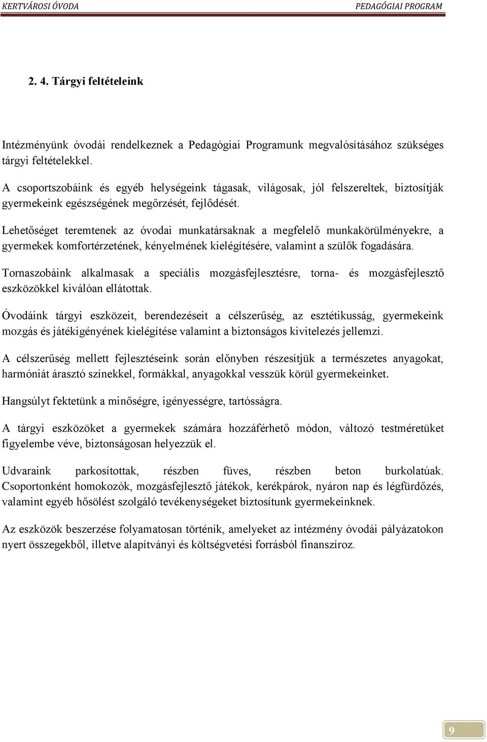 Lehetőséget teremtenek az óvodai munkatársaknak a megfelelő munkakörülményekre, a gyermekek komfortérzetének, kényelmének kielégítésére, valamint a szülők fogadására.