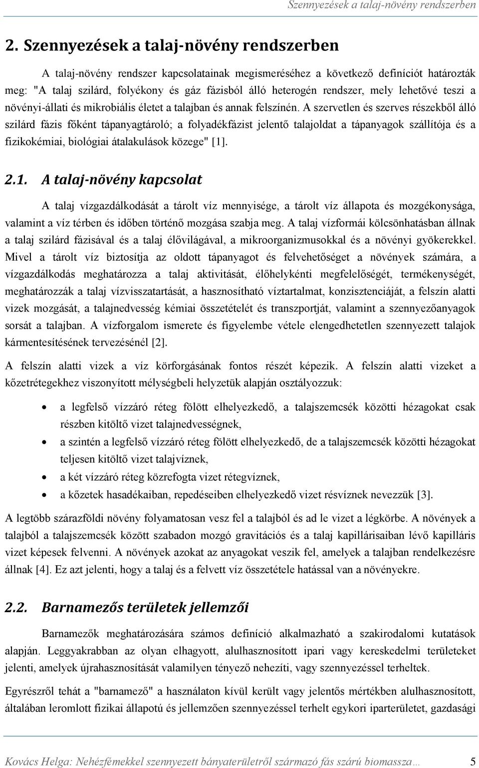 rendszer, mely lehetővé teszi a növényi-állati és mikrobiális életet a talajban és annak felszínén.