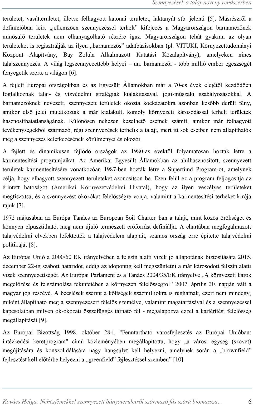 Magyarországon tehát gyakran az olyan területeket is regisztrálják az ilyen barnamezős adatbázisokban (pl.