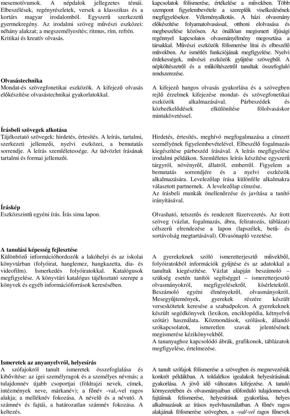 A kifejező olvasás előkészítése olvasástechnikai gyakorlatokkal. Írásbeli szövegek alkotása Tájékoztató szövegek: hirdetés, értesítés.