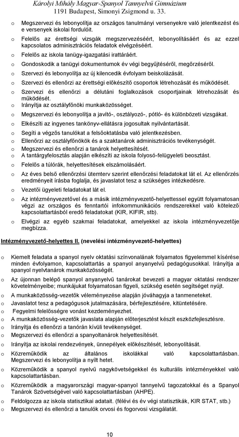 Gndskdik a tanügyi dkumentumk év végi begyűjtéséről, megőrzéséről. Szervezi és lebnylítja az új kilencedik évflyam beisklázását.