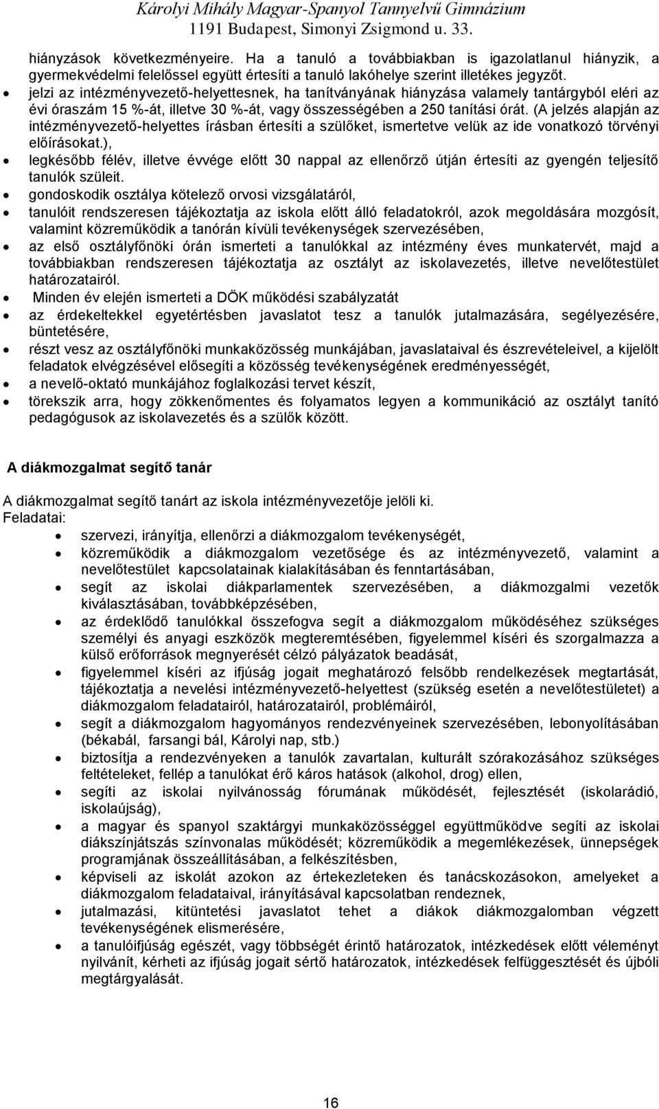 jelzi az intézményvezető-helyettesnek, ha tanítványának hiányzása valamely tantárgyból eléri az évi óraszám 15 %-át, illetve 30 %-át, vagy összességében a 250 tanítási órát.