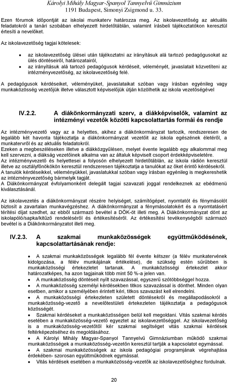 Az isklavezetőség tagjai kötelesek: az isklavezetőség ülései után tájékztatni az irányításuk alá tartzó pedagóguskat az ülés döntéseiről, határzatairól, az irányításuk alá tartzó pedagógusk