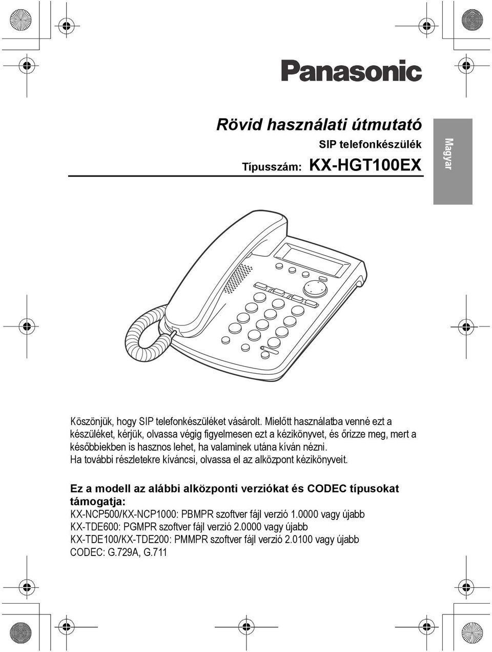 utána kíván nézni. Ha további részletekre kíváncsi, olvassa el az alközpont kézikönyveit.