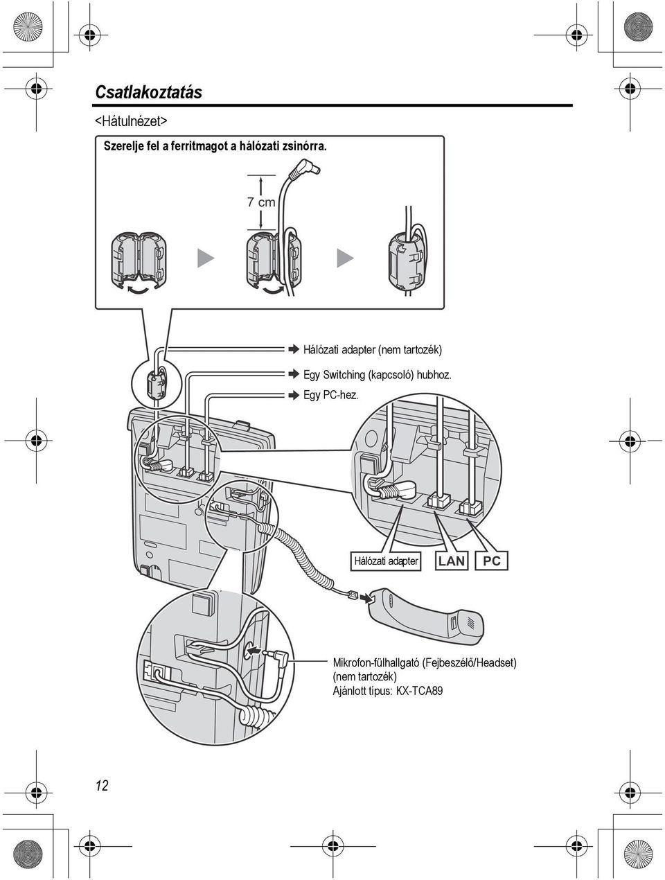 Hálózati adapter (nem tartozék) Egy Switching (kapcsoló) hubhoz.