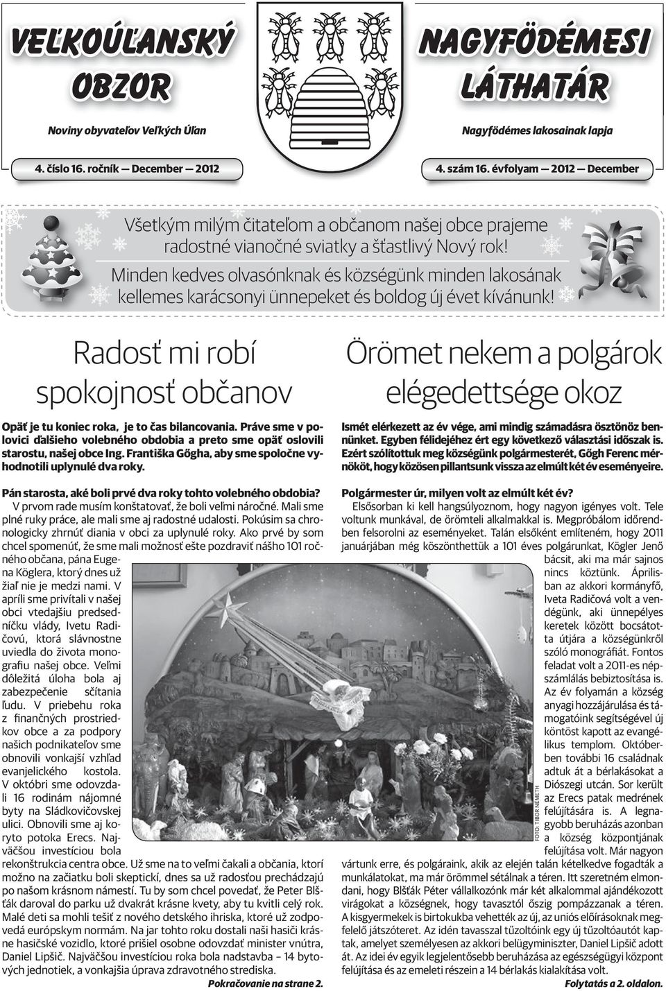 Minden kedves olvasónknak és községünk minden lakosának kellemes karácsonyi ünnepeket és boldog új évet kívánunk!