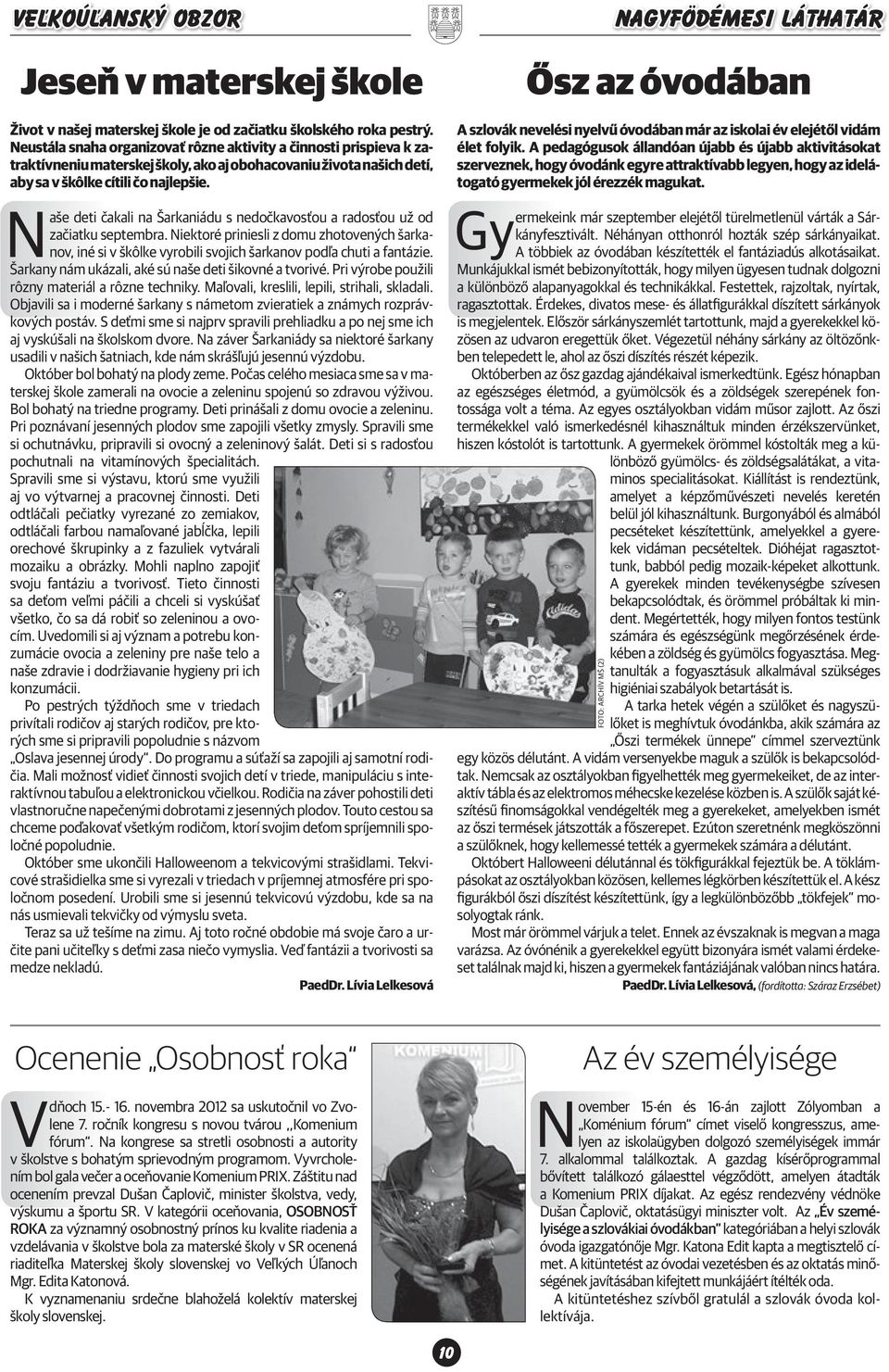 Naše deti čakali na Šarkaniádu s nedočkavosťou a radosťou už od začiatku septembra. Niektoré priniesli z domu zhotovených šarkanov, iné si v škôlke vyrobili svojich šarkanov podľa chuti a fantázie.