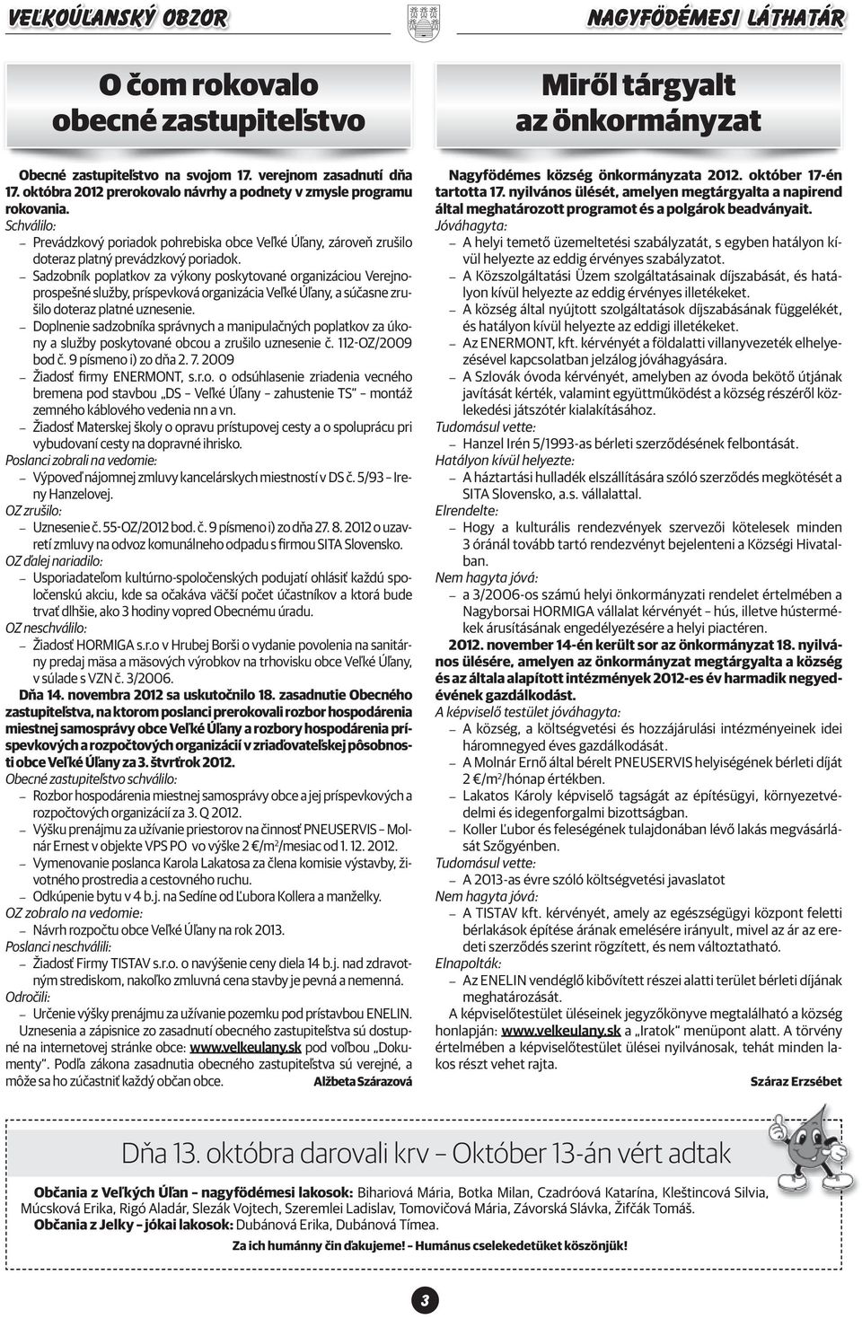 Sadzobník poplatkov za výkony poskytované organizáciou Verejnoprospešné služby, príspevková organizácia Veľké Úľany, a súčasne zrušilo doteraz platné uznesenie.