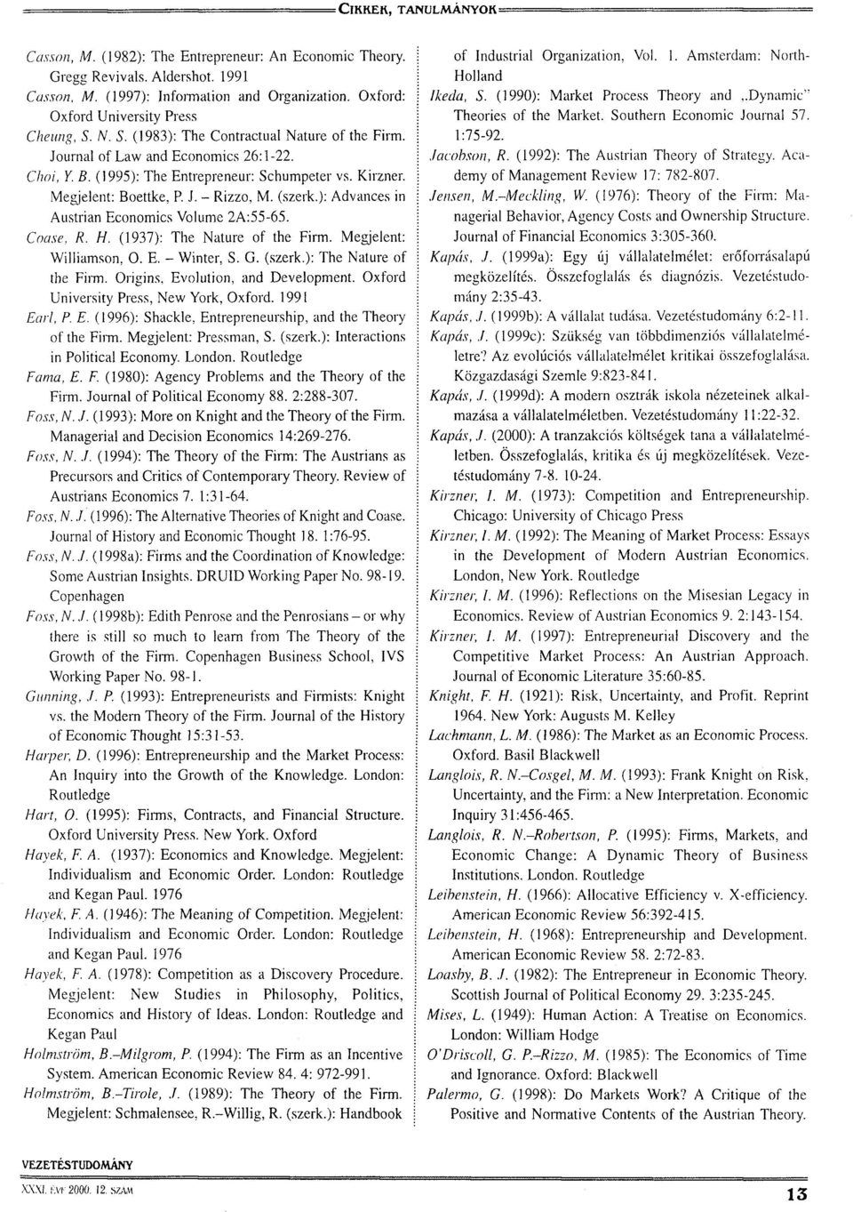 ): Advances in Austrian Economics Volume 2A:55-65. Coase, R. H. (1937): The Nature of the Firm. Megjelent: Williamson, 0. E. - Winter, S. G. (szerk.): The Nature of the Firm. Origins, Evolution, and Development.