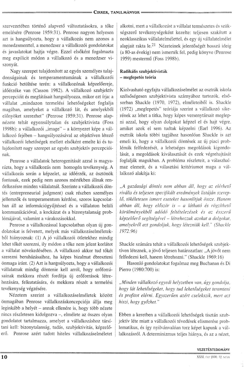 Ezzel elsőként fogalmazta meg expilicit módon a vállalkozó és a menedzser viszonyát.
