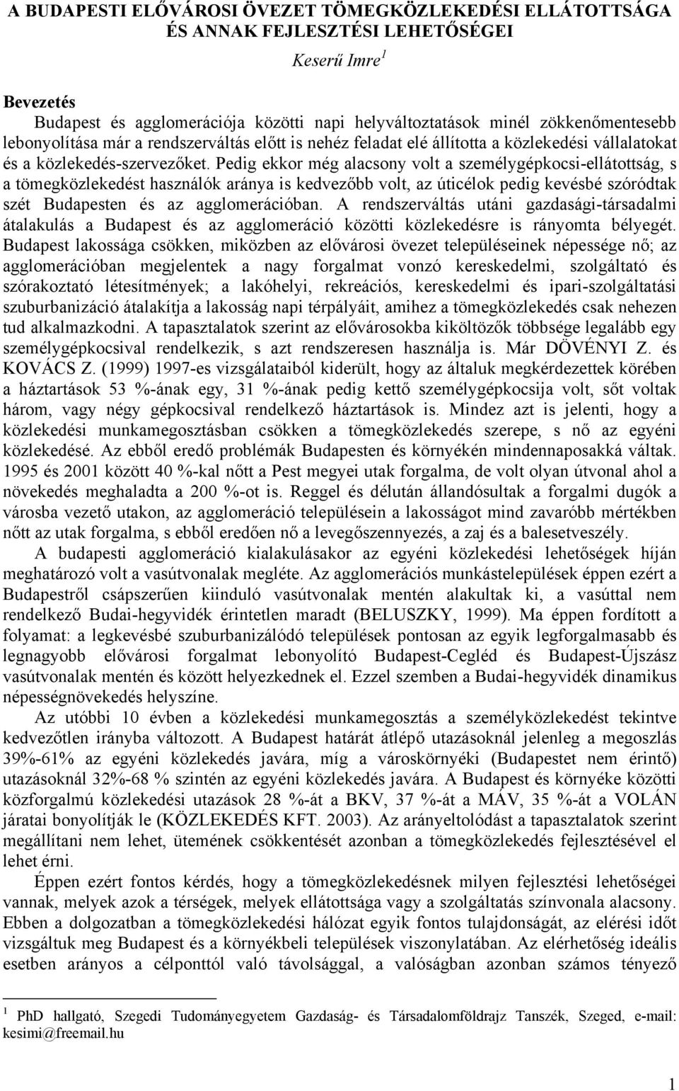 Pedig ekkor még alacsony volt a személygépkocsi-ellátottság, s a tömegközlekedést használók aránya is kedvezőbb volt, az úticélok pedig kevésbé szóródtak szét Budapesten és az agglomerációban.
