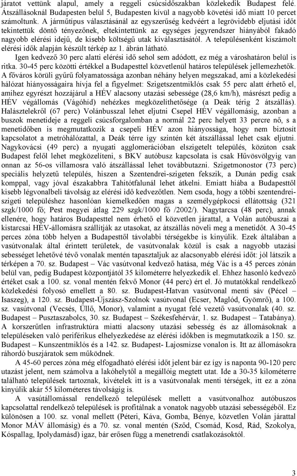 költségű utak kiválasztásától. A településenként kiszámolt elérési idők alapján készült térkép az 1. ábrán látható.