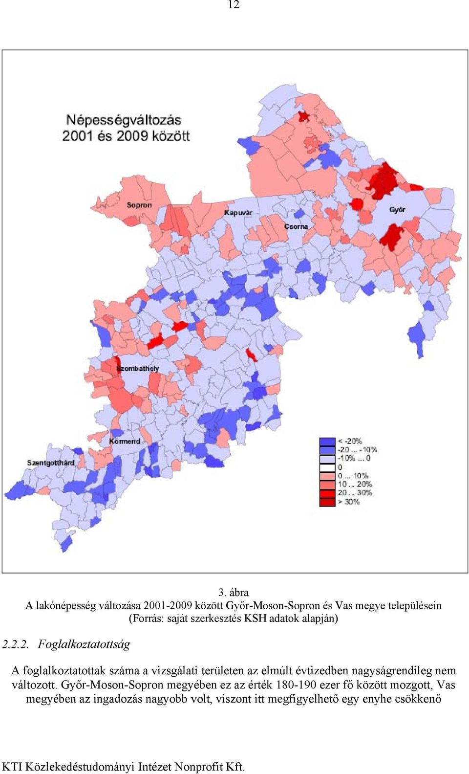 2.2. Foglalkoztatottság A foglalkoztatottak száma a vizsgálati területen az elmúlt évtizedben