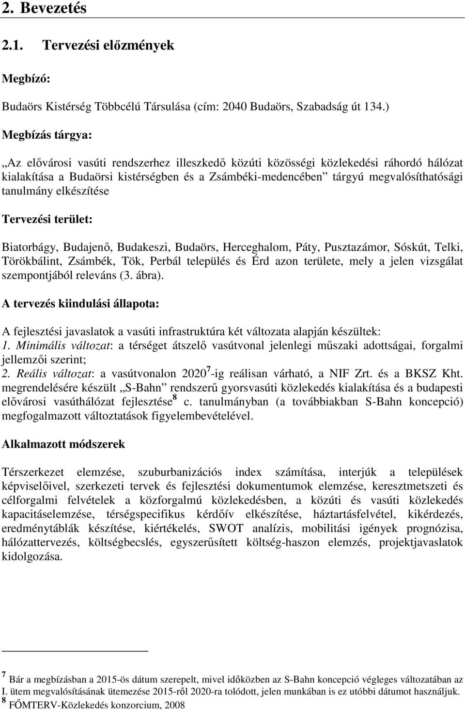 tanulmány elkészítése Tervezési terület: Biatorbágy, Budajenı, Budakeszi, Budaörs, Herceghalom, Páty, Pusztazámor, Sóskút, Telki, Törökbálint, Zsámbék, Tök, Perbál település és Érd azon területe,