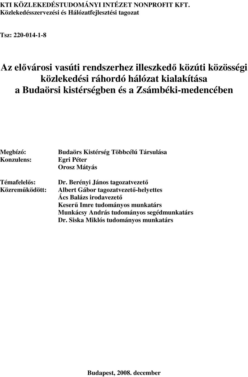 hálózat kialakítása a Budaörsi kistérségben és a Zsámbéki-medencében Megbízó: Konzulens: Témafelelıs: Közremőködött: Budaörs Kistérség Többcélú